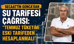Secaattin Gonca’dan su tarifesi çağrısı: “Temmuz tüketimi eski tarifeden hesaplanmalı”