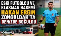 Eski futbolcu ve klasman hakemi Hakan Ergin Zonguldak’ta denizde boğuldu