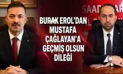 Burak Erol’dan Mustafa Çağlayan’a geçmiş olsun dileği
