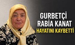 Gurbetçi Rabia Kanat hayatını kaybetti