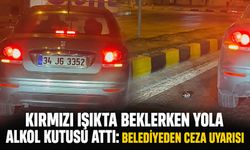 Kırmızı ışıkta beklerken yola alkol kutusu attı: Belediyeden ceza uyarısı