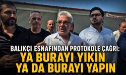 Balıkçı esnafından protokole çağrı: Ya burayı yıkın ya da burayı yapın