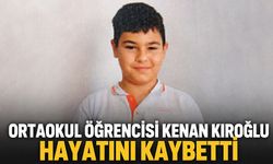Ortaokul Öğrencisi Kenan Kıroğlu hayatını kaybetti