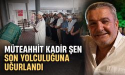 Müteaahit Kadir Şen son yolculuğuna uğurlandı
