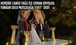 Hemşire Cansu Yağlı ile Uzman Odyolog Furkan Sucu mutluluğa ‘evet’ dedi