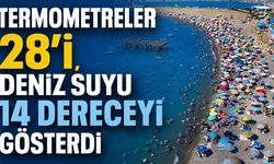 Termometreler 28'i, deniz suyu 14 dereceyi gösterdi