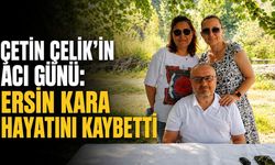 Çetin Çelik’in acı günü: Ersin Kara hayatını kaybetti