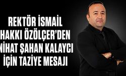 Rektör İsmail Hakkı Özölçer'den Nihat Şahan Kalaycı için taziye mesajı