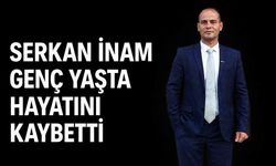 Serkan İnam genç yaşta hayatını kaybetti