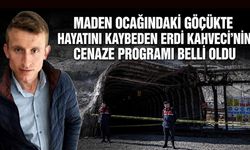 Maden ocağındaki göçükte hayatını kaybeden Erdi Kahveci’nin cenaze programı belli oldu