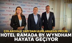 Çolakoğlu Yapı'dan uluslararası proje: Hotel Ramada by Wyndham hayata geçiyor