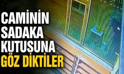 Caminin sadaka kutusuna göz diktiler