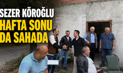 Sezer Köroğlu hafta sonu da sahada: Köy sakinlerini dinledi
