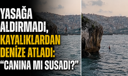 Yasağa aldırmadı, kayalıklardan denize atladı: “Canına mı susadı”