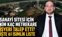 Sanayi sitesi için kim kaç metrekare işyeri talep etti? İşte 61 isimlik liste
