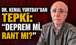 Dr. Kemal Yurtbay’dan tepki: “Deprem mi, rant mı?”