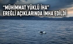“Mühimmat yüklü İHA” Ereğli açıklarında imha edildi