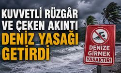 Kuvvetli rüzgâr ve çeken akıntı deniz yasağı getirdi