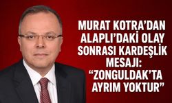 Murat Kotra’dan Alaplı’daki olay sonrası kardeşlik mesajı: “Zonguldak’ta ayrım yoktur”