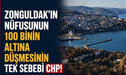 Zonguldak’ın nüfusunun 100 binin altına düşmesinin tek sebebi CHP!