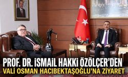 Prof. Dr. İsmail Hakkı Özölçer’den Vali Osman Hacıbektaşoğlu’na ziyaret