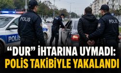 “Dur” ihtarına uymadı: Polis takibiyle yakalandı