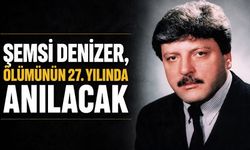 Şemsi Denizer, ölümünün 27. yılında anılacak