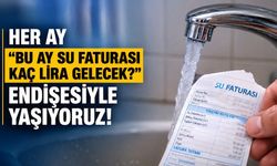Her ay ‘bu ay su faturası kaç lira gelecek?’ endişesiyle yaşıyoruz!