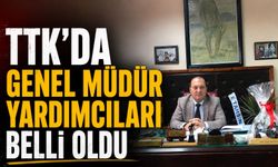 TTK'da Genel Müdür Yardımcıları belli oldu