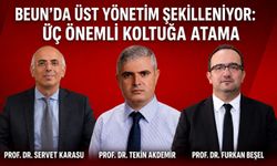 BEUN’da üst yönetim şekilleniyor: Üç önemli koltuğa atama