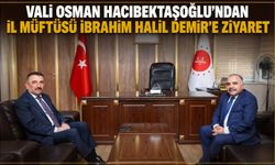 Vali Osman Hacıbektaşoğlu’ndan İl Müftüsü İbrahim Halil Demir’e ziyaret