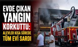 Evde çıkan yangın korkuttu: Alevler kısa sürede tüm evi sardı