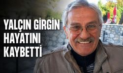 Yalçın Girgin yaşında hayatını kaybetti