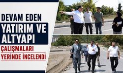 Devam eden yatırım ve altyapı çalışmaları yerinde incelendi