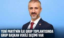 Yeni Parti'nin ilk grup toplantısında grup başkan vekili seçimi var