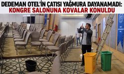 Dedeman Otel’in çatısı yağmura dayanamadı: Kongre salonuna kovalar konuldu