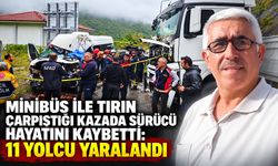 Minibüs ile tırın çarpıştığı kazada sürücü hayatını kaybetti: 11 yolcu yaralandı