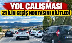 Yol çalışması 21 ilin geçiş noktasını kilitledi