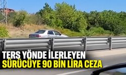 Ters yönde ilerleyen sürücüye 90 bin lira ceza