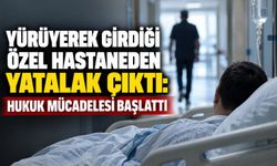 Yürüyerek girdiği özel hastaneden yatalak çıktı: Hukuk mücadelesi başlattı