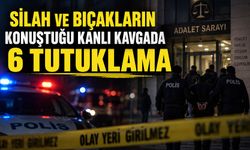 Silah ve bıçakların konuştuğu kanlı kavgada 6 tutuklama
