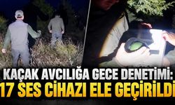 Kaçak avcılığa gece denetimi: 17 ses cihazı ele geçirildi