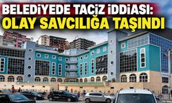 Belediyede taciz iddiası: Olay savcılığa taşındı