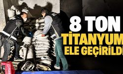 8 ton titanyum ele geçirildi