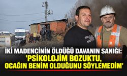 İki madencinin öldüğü davanın sanığı: 'Psikolojim bozuktu, ocağın benim olduğunu söylemedim'