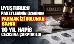 Uy*şturucu paketlerinin üzerinde parmak izi bulunan şahıs 10 yıl hapis cezasına çarptırıldı