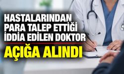Hastalarından para talep ettiği iddia edilen doktor açığa alındı