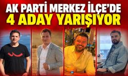AK Parti Merkez İlçe’de 4 aday yarışıyor