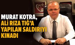 Murat Kotra, Ali Rıza Tığ'a yapılan saldırıyı kınadı