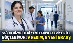 Sağlık hizmetleri yeni kadro takviyesi ile güçleniyor: 9 hekim, 6 yeni branş